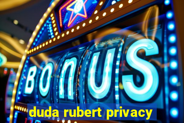 duda rubert privacy